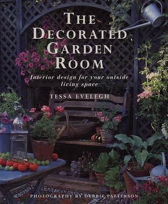 The Decorated Garden Room: Interior Design for Your by Evelegh, Tessa 1859671039