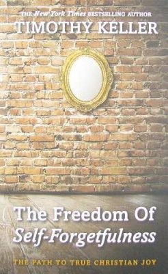 The Freedom of Self Forgetfulness: The Path to True Christian Joy - GOOD