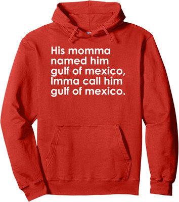 His Momma Named Him Gulf Of Mexico Funny Quote Design Unisex Hooded Sweatshirt