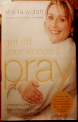 Get off Your Knees and Pray : A Woman's Guide to Life-Changing Prayer (2008, HB)