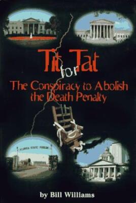 Tit for Tat: The Conspiracy to Abolish the Death Penalty Williams, Bill