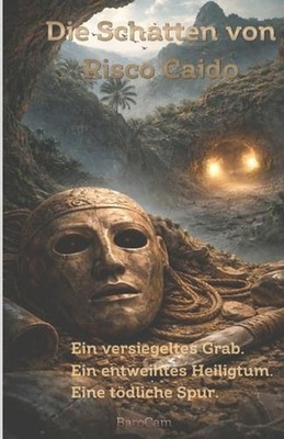 Die Schatten von Risco Caido: Ein versiegeltes Grab. Ein entweihtes Heiligtum. E