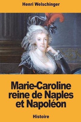 Marie-Caroline reine de Naples et Napolon by Henri Welschinger (French) Paperbac