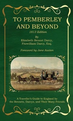 To Pemberley and Beyond: 1813 Edition - A Traveller's Guide to England by the Be