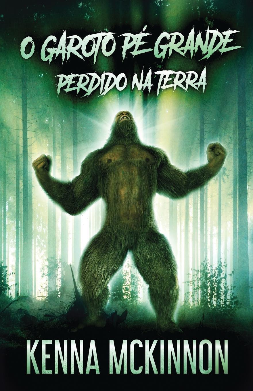 Kenna Mckinnon | O Garoto Pé Grande - Perdido Na Terra | Taschenbuch