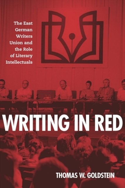 Writing in Red – The East German Writers Union and the Role of Literary Intelle…