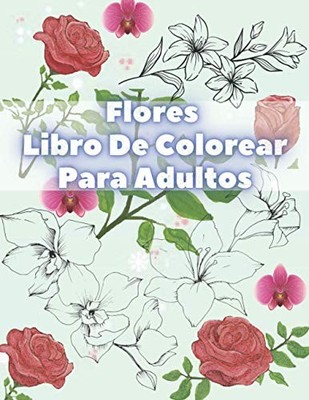 Flores Libro De Colorear Para Adultos: Con Colección De Flores Ramos, Coronas, E