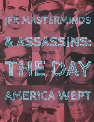 JFK Assassins and Masterminds: The Day America Wept by Anthony Pratt (English) P