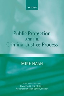 Public Protection And the Criminal Justice Process, Paperback by Nash, Mike, ...