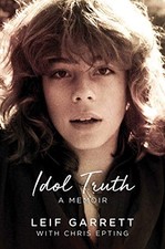 IDOL TRUTH: A MEMOIR By Leif Garrett & Chris Epting - Hardcover *Mint Condition*