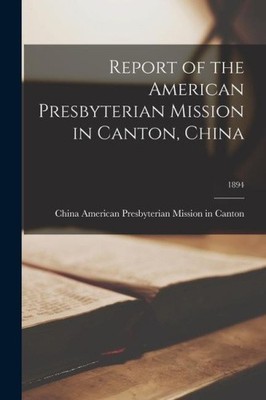 Bericht der amerikanischen Presbyterianermission in Canton, China; 1894 [Taschenbuch]