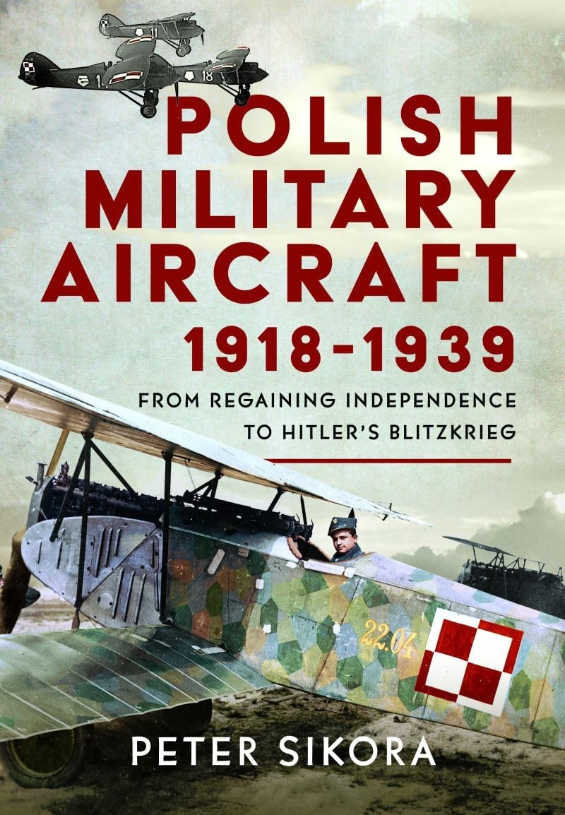 Polish Military Aircraft 1918-1939: From Regaining Independence to Hitler’s Blitzkrieg - Image 4