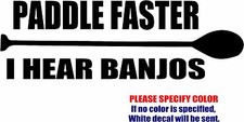 Paddle Faster I Hear Banjos 02 Decal Sticker canoe kayak Vinyl Car Truck 12"