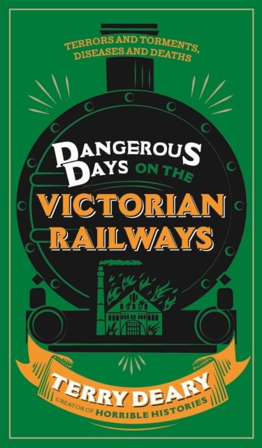 Dangerous Days on the Victorian Railways by Terry Deary (Paperback Book)