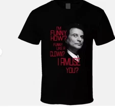 I'm Funny Funny How Like A Clown Joe Pesci Goodfellows T Shirt