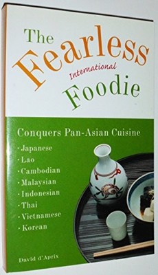 The Fearless Foodie Conquers Pan-Asi..., D'Aprix, David