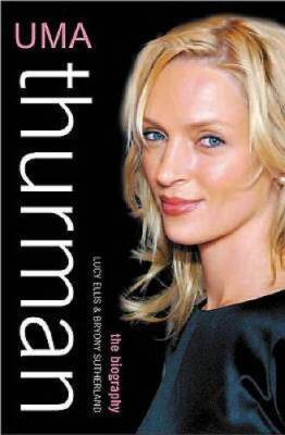 Uma Thurman: The Biography - Hardcover By Sutherland, Bryony - GOOD