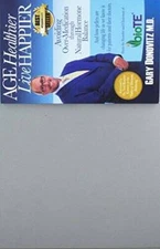 Age Healthier Live Happier - Paperback By Gary Donovitz MD - GOOD
