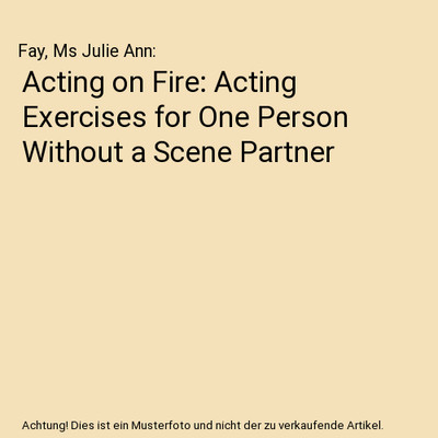 Acting on Fire: Acting Exercises for One Person Without a Scene Partner, Fay, Ms