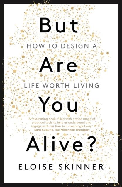 But Are You Alive?: How to Design a Life Worth Living by Eloise Skinner