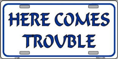 Here Comes Trouble Metal Novelty License Plate Frame Tag Sign Car Truck Wall