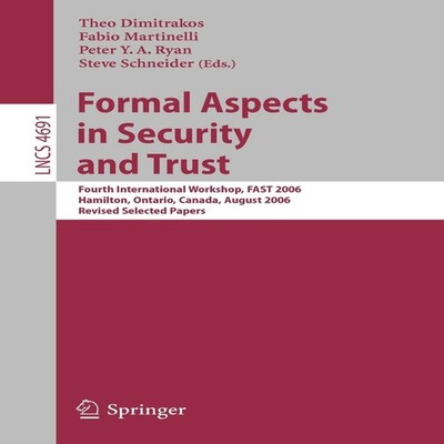 Formal Aspects in Security and Trust Fourth International Worksho