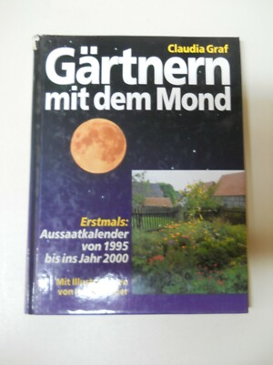 Claudia Graf - Gärtnern mit dem Mond - Aussaatkalender von 1995 bis ins Jahr 200