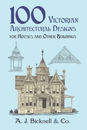 100 Victorian Architectural Designs for Houses and Other Buildings (Dover