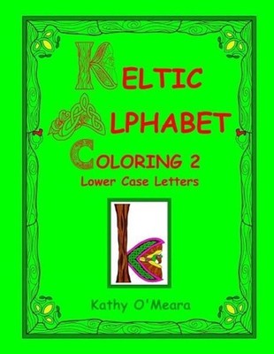 Keltic Alphabet Coloring 2: Lower Case Letters by Kathy O'Meara (English) Paperb