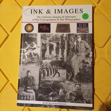 Hartwell, Keith Raymond INK AND IMAGES: THE UNIFORMS, INSIGNIA AND EPHEMERA OF W