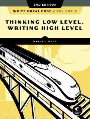 Write Great Code, Volume 2, 2nd Edition Thinking Low-Level,  Format: Paperback