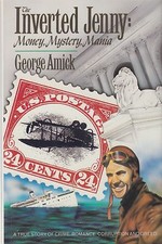 The Inverted Jenny: Money, Mystery, Mania, by George Amick, NEW hardcover