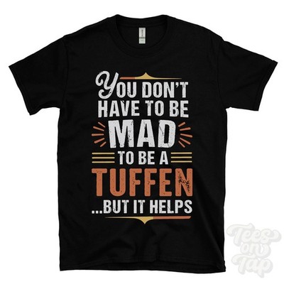 YOU DON'T HAVE TO BE MAD TO BE A TUFFEN T-SHIRT Nachname Familienname lustig Geschenk