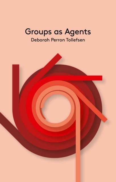 Groups as Agents by D Tollefsen HARDBACK 9780745684833