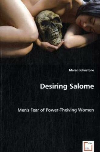 Desiring Salome Men's Fear Of Power-theiving Women 6451