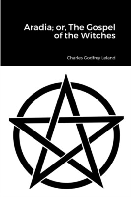 Leland - Aradia  or The Gospel of the Witches - New paperback or soft - X555z