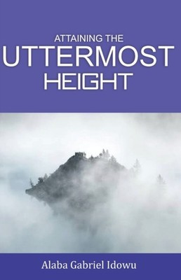 Idowu - Attaining The Uttermost Height - New paperback or softback - X555z