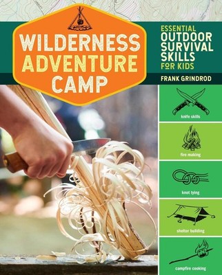 Wilderness Adventure Camp: Essential Outdoor Survival Skills for Kids by Frank G
