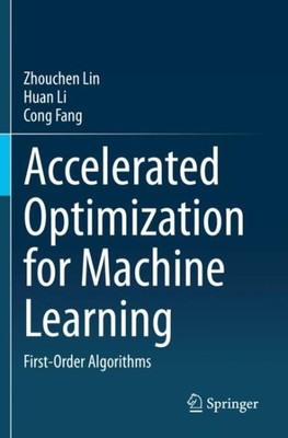 Accelerated Optimization for Machine Learning : First-order Algorithms, Paper...