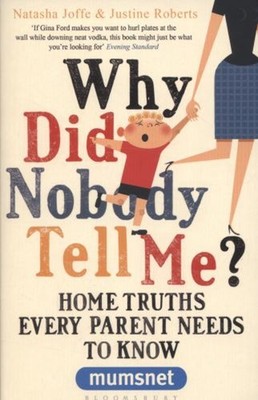 Why DID Nobody Tell Me? : Heim Truths Jede Eltern Bedarf Zu Wissen