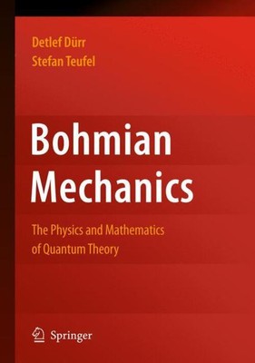 Bohmian Mechanics The Physics and Mathematics of Quantum Theory Teufel (u. a.)
