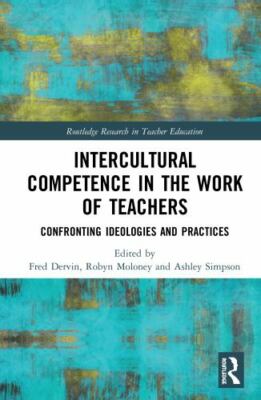 Intercultural Competence in the Work of Teachers : Confronting Ideologies and...