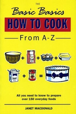 The Basic Basics How to Cook from A..., MacDonald, Jane