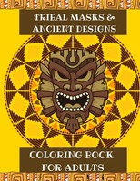 Ausmalbuch Tribal Masken & Designs, Stressabbau, Malbuch FüR Erwachsene