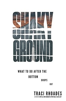 Traci Rhoades - Shaky Ground   What to Do After the Bottom Drops Out - - E555z