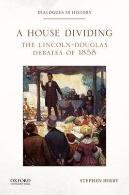 A House Dividing : The Lincoln-Douglas Debates Of 1858 Paperback