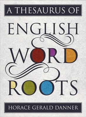 A Thesaurus of English Word Roots by Horace Gerald Danner (English) Hardcover Bo