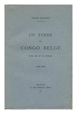 SEGAERT, HENRI Un Terme Au Congo Belge : Notes Sur La Vie Coloniale, 1916-1918
