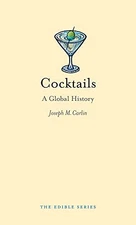 Cocktails: A Global History (Edible) - Hardcover By Carlin, Joseph M. - GOOD