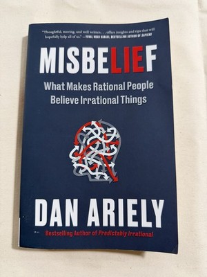 Misbelief : What Makes Rational People Believe Irrational Things by Dan...